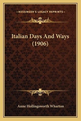 Italian Days And Ways (1906) by Wharton, Anne Hollingsworth