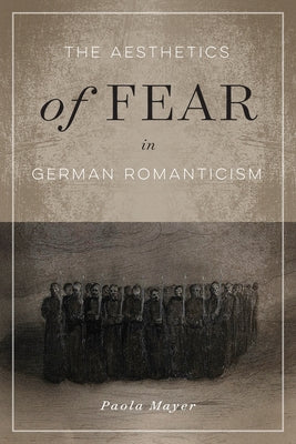 Aesthetics of Fear in German Romanticism by Mayer, Paola