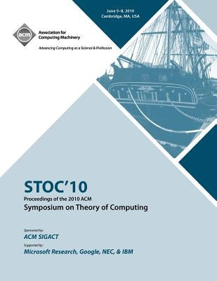 STOC '10 Proceedings of the 2010 ACM International Symposium on Theory of Computing by Stoc 2010 Conference Committee