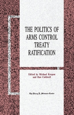 The Politics of Arms Control Treaty Ratification by Krepon, M.