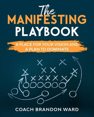 The Manifesting Playbook: B&W: A Place for Your Vision and Plan to Dominate by Ward, Tiffany