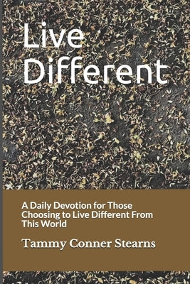 Live Different: A Daily Devotion for Those Choosing to Live Different From This World by Conner Stearns, Tammy