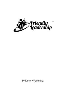 Friendly Leadership: Humanely Influencing Others by Weinholtz, Donn