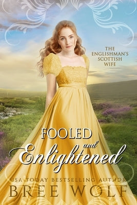 Fooled & Enlightened: The Englishman's Scottish Wife by Wolf, Bree