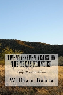 Twenty-Seven Years on the Texas Frontier: Fifty Years in Texas by Cadwell Jr, J. W.