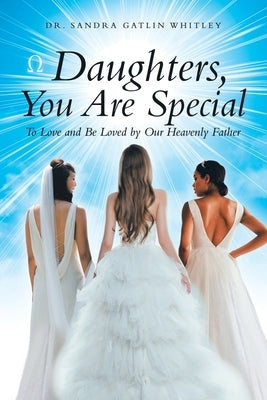 Daughters, You Are Special: To Love and Be Loved by Our Heavenly Father by Whitley, Sandra Gatlin