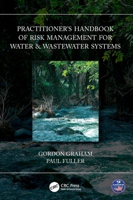 Practitioner's Handbook of Risk Management for Water & Wastewater Systems by Graham, Gordon