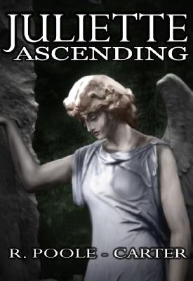 Juliette Ascending by Poole-Carter, Rosemary