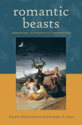 Romantic Beasts: Pervasion, Eccentricity, Exhibition by Demson, Michael