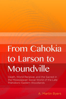 From Cahokia to Larson to Moundville by Byers, A. Martin