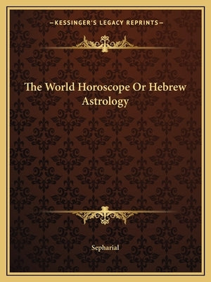 The World Horoscope or Hebrew Astrology by Sepharial