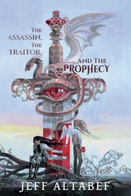 The Assassin, the Traitor, and the Prophecy by Altabef, Jeff