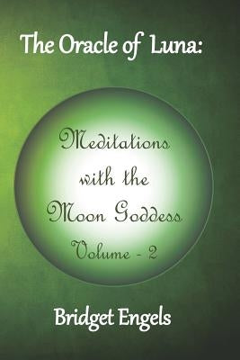 The Oracle of Luna: Meditations with the Moon Goddess - Volume 2 by Engels, Bridget