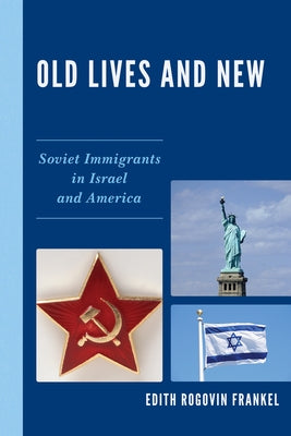 Old Lives and New: Soviet Immigrants in Israel and America by Frankel, Edith Rogovin