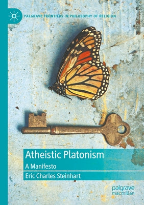 Atheistic Platonism: A Manifesto by Steinhart, Eric Charles