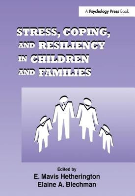 Stress, Coping, and Resiliency in Children and Families by Hetherington, E. Mavis