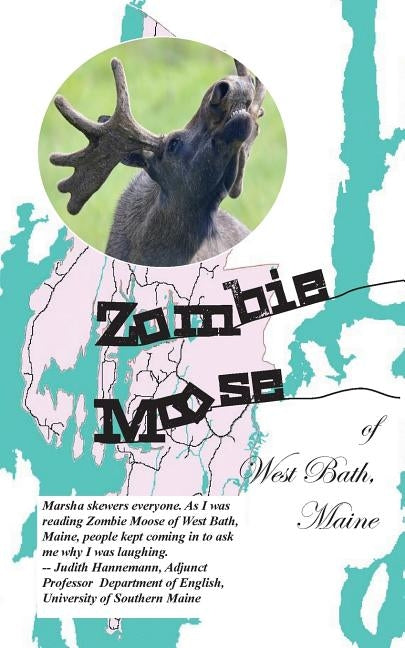 Zombie Moose of West Bath, Maine by Hinton, Marsha M.