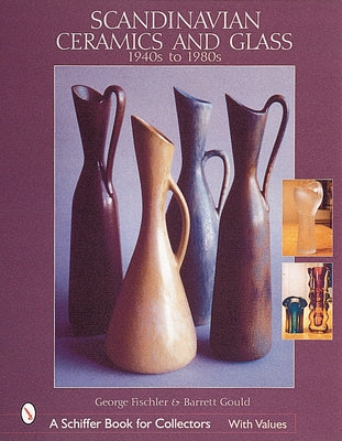 Scandinavian Ceramics and Glass: 1940s to 1980s by Fischler, George