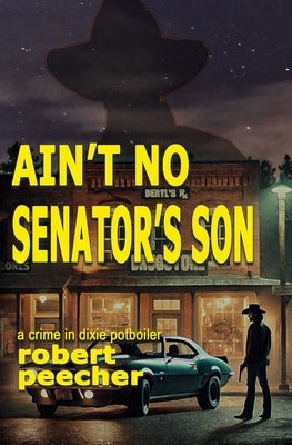 Ain't No Senator's Son: a crime in dixie potboiler by Peecher, Robert