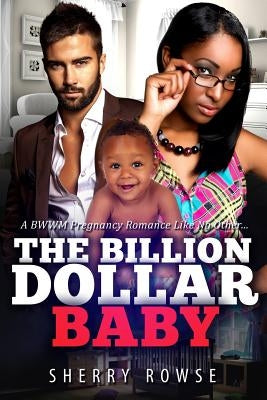 Their Billion Dollar Baby: A BWWM Pregnancy Romance by Rowse, Sherry