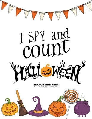 I spy and count Halloween - Search and Find Activity Book for Kids: Perfect Halloween Gift for Kids. Halloween Counting Book is a Great Alternative to by N, Ashley