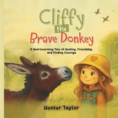 Cliffy the Brave Donkey: A Heartwarming Tale of Healing, Friendship, and Finding Courage by Taylor, Hunter