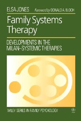 Family Systems Therapy: Developments in the Milan-Systemic Therapies by Jones, Elsa