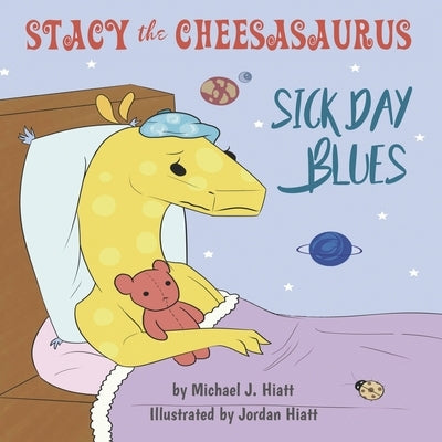 Stacy the Cheesasaurus: Sick Day Blues (childrens book about love, ages 3 5 8, animals, food) (Emotions & Feelings) by Hiatt, Jordan