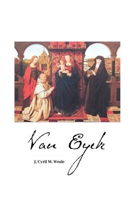 Van Eyck by Weale, James Cyril M.