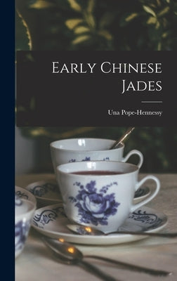 Early Chinese Jades by Pope-Hennessy, Una