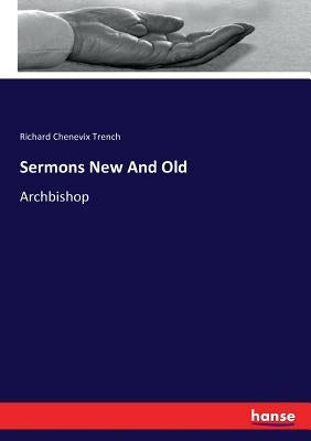 Sermons New And Old: Archbishop by Trench, Richard Chenevix
