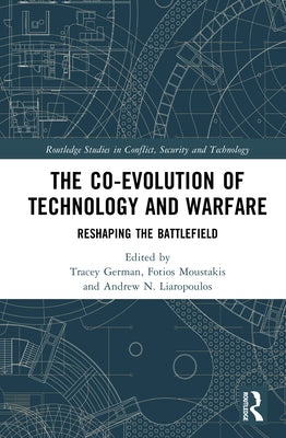 The Co-evolution of Technology and Warfare: Reshaping the Battlefield by German, Tracey
