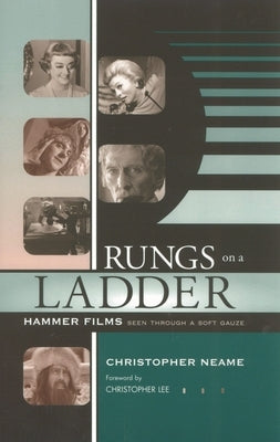 Rungs on a Ladder: Hammer Films Seen Through a Soft Gauze by Neame, Christopher