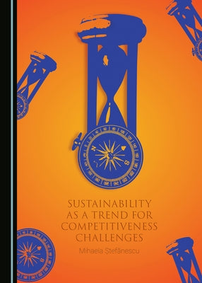 Sustainability as a Trend for Competitiveness Challenges by Ștefănescu, Mihaela
