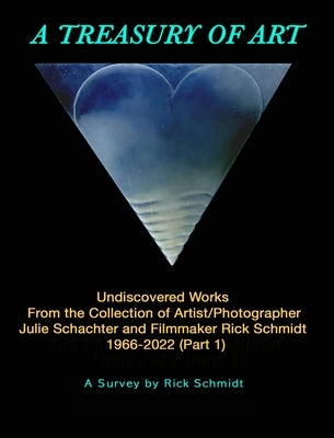 A TREASURY OF ART--Undiscovered Works 1966-2022: 1st Edition, 8" X 10" TRADE HARDCOVER, w/Full-Color Plates. by Schmidt, Rick