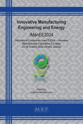 Innovative Manufacturing Engineering and Energy: IManEE2024 by Markopoulos, Angelos