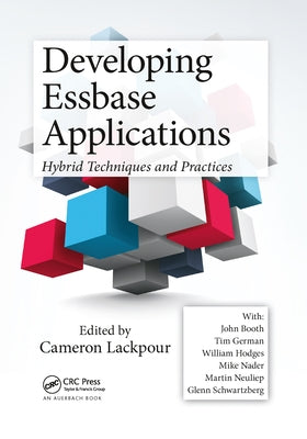 Developing Essbase Applications: Hybrid Techniques and Practices by Lackpour, Cameron