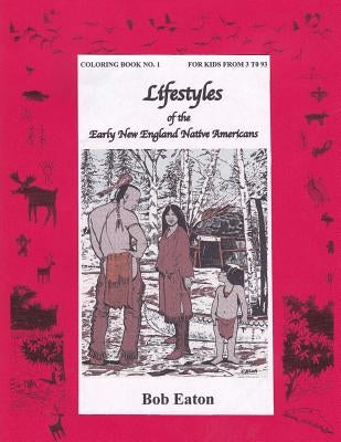 Lifestyles of the Early New England Native Americans by Eaton, Bob