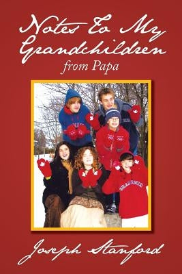 Notes To My Grandchildren: from PAPA by Stanford, Joseph