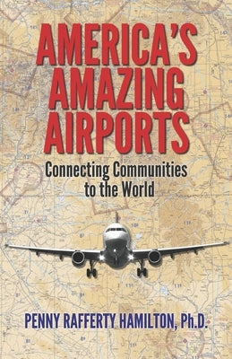 America's Amazing Airports: Connecting Communities to the World by Hamilton, Penny Rafferty