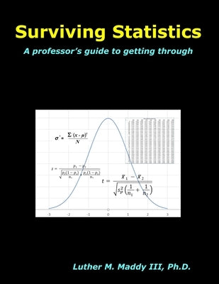 Surviving Statistics: A professor's guide to getting through by Maddy, Luther M., III