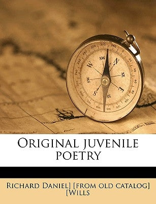 Original Juvenile Poetry by [Wills, Richard Daniel] [From Old Catalo