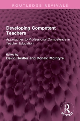 Developing Competent Teachers: Approaches to Professional Competence in Teacher Education by Hustler, David
