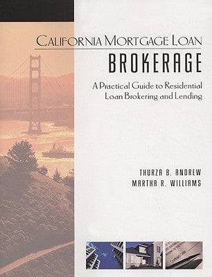 California Mortgage Loan Brokerage: A Practical Guide to Residential Loan Brokering and Lending by Andrew, Thurza B.