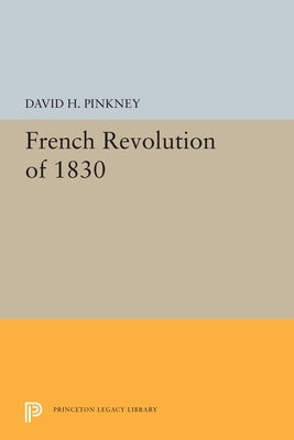 French Revolution of 1830 by Pinkney, David H.