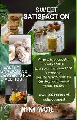 Sweet Satisfaction: Healthy Snacks and Desserts for Diabetics by Wole, Mika