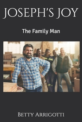 Joseph's Joy: The Family Man by Arrigotti, Betty