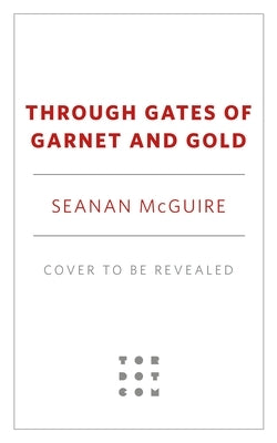 Through Gates of Garnet and Gold by McGuire, Seanan