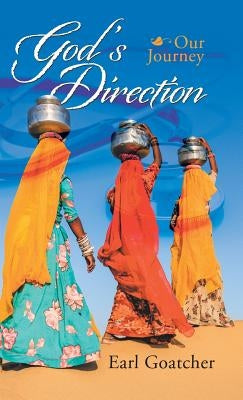 God'S Direction: Our Journey by Goatcher, Earl