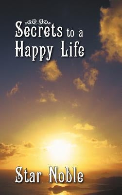 Secrets to a Happy Life by Star Noble